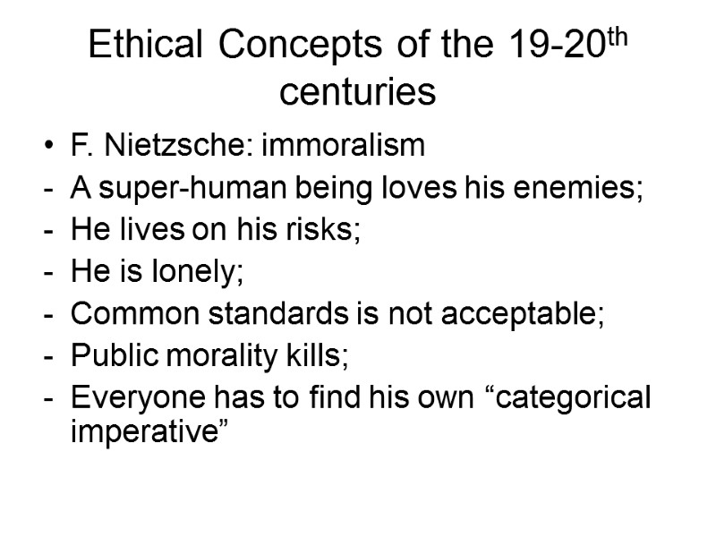 Ethical Concepts of the 19-20th centuries F. Nietzsche: immoralism A super-human being loves his